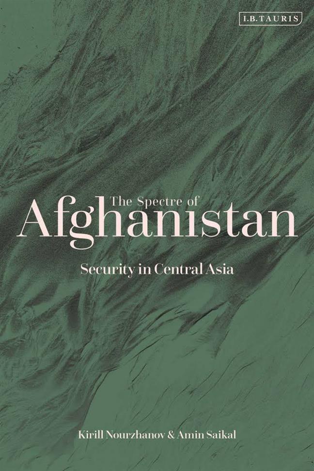 The Spectre of Afghanistan Security in Central Asia Book by Amin Saikal and Kirill Nourzhanov
